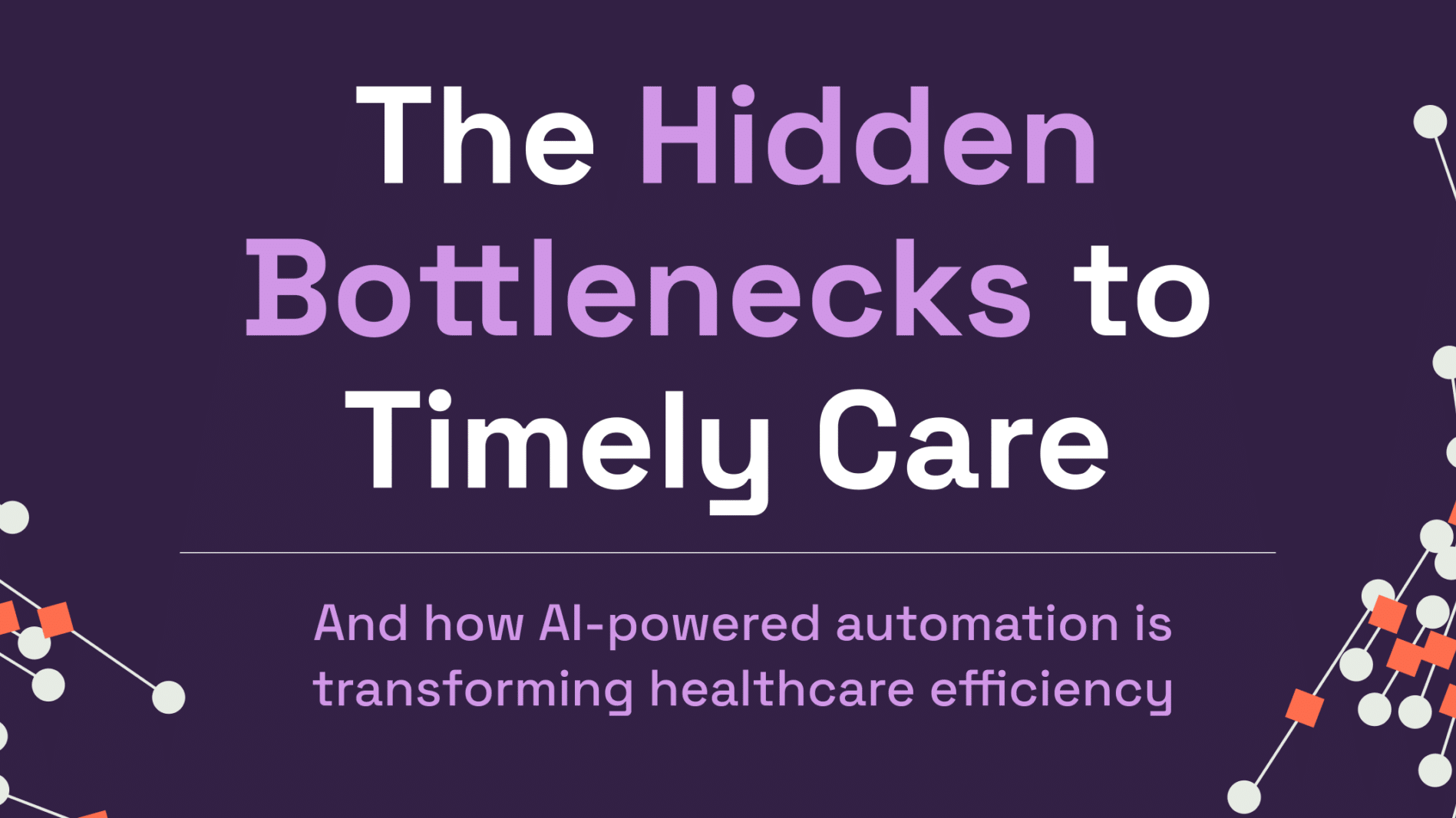 The Hidden Bottlenecks to Timely Care: how AI-powered automation is transforming healthcare efficiency